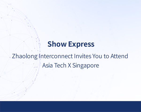 Zhaolong-Interconnect-Invites-You-to-Attend-Asia-Tech-X-Singapore.jpg