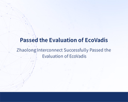 Zhaolong-Interconnect-Successfully-Passed-the-Evaluation-of-EcoVadis.jpg