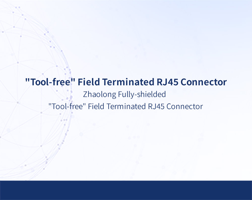 Zhaolong RJ45 Fully-shielded "Tool-free" Field Terminated Connector