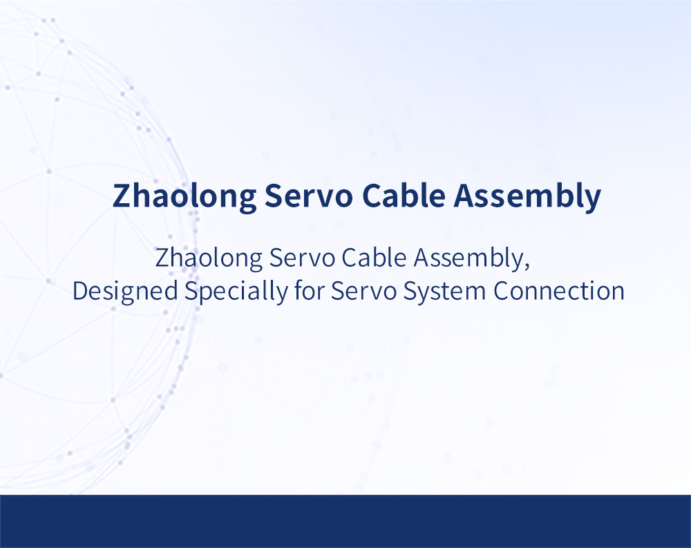 Zhaolong Servo Cable Assembly, Designed Specially for Servo System Connection