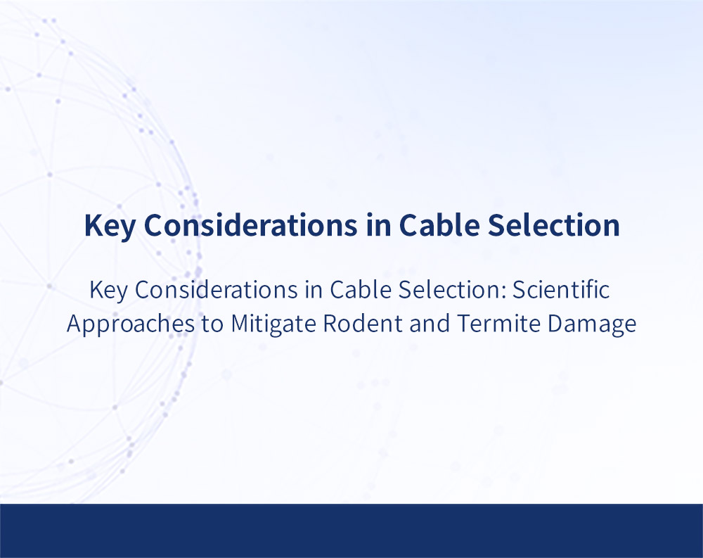 Key Considerations in Cable Selection: Scientific Approaches to Mitigate Rodent and Termite Damage